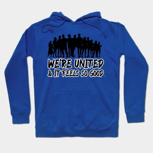 We're united & it feels so good Hoodie